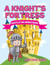 They are printable knights coloring pages for kids. A Knight S Fortress Castle Coloring Book Kids Jupiter 9781683051114 Amazon Com Books