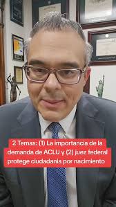 Demanda de ACLU que podrá terminar las redadas de inmigracion este 7/11/25  y un juez Federal protege la ciudadanía por nacimiento!!