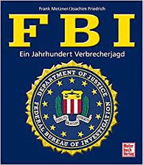 The fbi operates in over 65 countries and its mission is to lead fbi global operations to identify and eliminate threats to the us. Fbi Ein Jahrhundert Verbrecherjagd Metzner Frank B Friedrich Joachim Amazon De Bucher