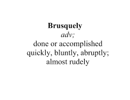Check spelling or type a new query. Brusquely Adv Done Or Accomplished