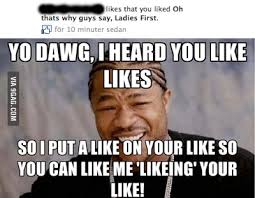 We did not find results for: Yo Dawg I Heard You Like Likes 9gag
