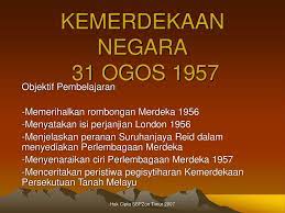 Rundingan kemerdekaan telah diadakan pada bulan januari 1956. Kemerdekaan Negara 31 Ogos Ppt Download