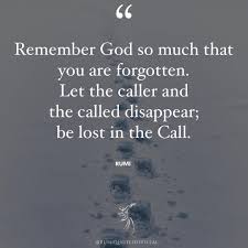 Rumi Quotes Official On Instagram Remember God So Much That You Are Forgotten Let The Caller And The Called Disappear Be Lost In In 2020 Rumi Quotes Rumi Rumi Poem