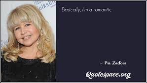 The obsessions of john waters. Basically I M A Romantic Pia Zadora Www Quotespace Org