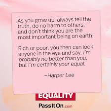 As You Grow Up Always Tell The Truth Do No Harm To Others And Don T Think You Are The Most Important Being On Earth Rich Or Poor You Then Can Look Anyone