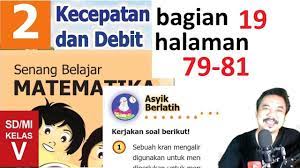 Kunci jawaban yang kami bagikan ini bisa anda jadikan alternatif untuk menjawab semua soal soal latihan yang ada pada buku siswa. Matematika Kelas 5 Bab 2 Halaman 79 81 Kecepatan Dan Debit Bse K13 Revisi 2018 Bagian 19 Jpg Youtube