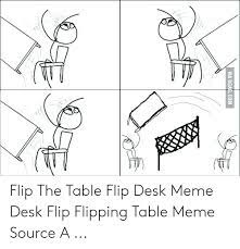 Flip file desk organizer desk flip chart organizer desk flip. Via 9gagcom Flip The Table Flip Desk Meme Desk Flip Flipping Table Meme Source A 9gag Meme On Me Me