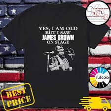 Yes I Am Old But I Saw James Brown On Stage Signature Shirt Hoodie Sweater Long Sleeve And Tank Top