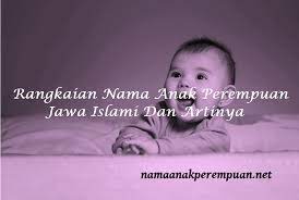 Koleksi lengkap nama anak laki laki dari jawa ini bisa anda pergunakan untuk nama depan, belakang. Rangkaian Nama Anak Perempuan Jawa Islami Dan Artinya Namaanakperempuan Net