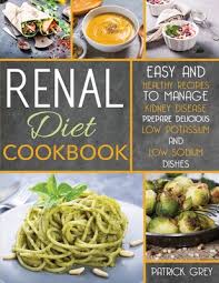 The function of the kidneys is to filter out excess water and waste, and eliminate toxins from the body in the form of urine. Renal Diet Cookbook Healthy Recipes To Manage Kidney Disease Prepare Delicious Low Potassium And Low Sodium Dishes Paperback Mcnally Jackson Books