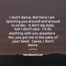 I Don T Dance But Here I Am Spinning You Around And Around Idlehearts