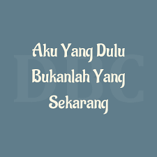 Get notified when aku yang dulu bukan yang sekarang (completed) is updated. Life Musics Lyrics Lirik Lagu Aku Yang Dulu Bukanlah Yang Sekarang Tegar Cute766