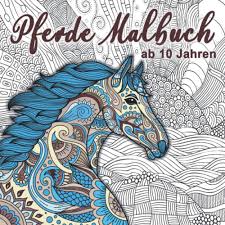 Ausmalbilder für erwachsene zum ausdrucken kostenlos. Pferde Malbuch Fur Madchen Ab 10 Jahren Ein Perfektes Geschenk Fur Madchen Und Erwachsene Um Der Kreativitat Freien Raum Zu Lassen Amazon De Madchen Pferde Buch Bucher