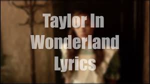 Provided to youtube by universal music groupwonderland · taylor swift1989℗ 2014 big machine records, llc.released on: Taylor In Wonderland Feat Maddie Ziegler Todrick Hall On Screen Lyrics Youtube