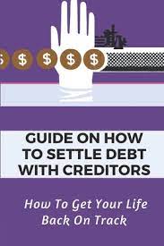 Guide On How To Settle Debt With Creditors: How To Get Your Life Back On  Track: How To Negotiate With Bank (Paperback) | The Doylestown Bookshop