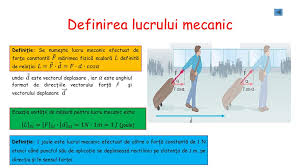 Lucrul mecanic este o mărime fizică definită ca produsul dintre componenta forței care acționează asupra unui corp în direcția deplasării punctului ei de aplicație și mărimea drumului parcurs. Lucrul Mecanic Puterea MecanicÄƒ Prof Trandafir Marius Ppt Download