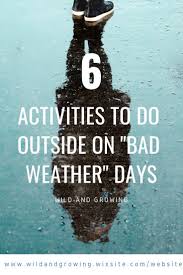There S No Such Thing As Bad Weather Rainy Day Activities For Kids Bad Weather Activities Weather Activities For Kids