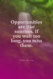 Opportunities Are Like Sunrises Inspirational Quotes About Strength Inspirational Quotes Motivation Quotations