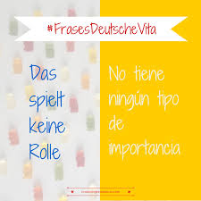 Frases Hechas En Aleman Deutsch German Aleman Das Spielt Keine Rolle Palabras En Aleman Frases En Aleman Frases Hechas