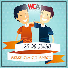 Por quantas vezes amanhecemos o dia lutando para construir os nossos sonhos, você protegendo, e todos nós sendo. 20 De Julho Dia Do Amigo Wca Agencia De Publicidade Digital