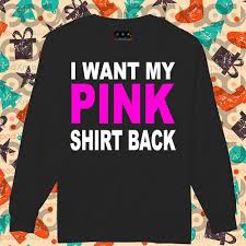By michael lyons • january 8, 2014 5:45 pm edt. I Want My Pink Shirt Back Shirt Podxmas