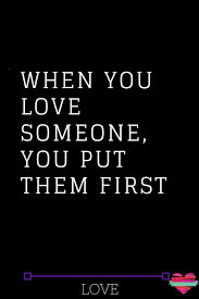 When You Love Someone You Put Them First Thoughts Feeds Whatislove Lovesayings Love Lovelife Romance Quote Love Quotes Famous Love Quotes When You Love