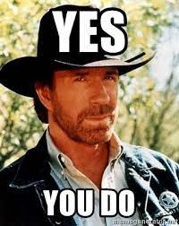 Yes You Do Chuck Norris Meme Generator
