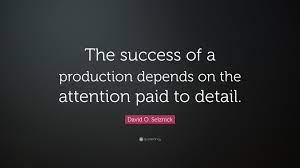 In relationships with our children, partner, friends, someone we just started seeing and with ourselves. David O Selznick Quote The Success Of A Production Depends On The Attention Paid To Detail