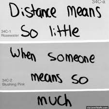 Distance Means So Little When Someone Means So Much Lyrics Distance Means So Little When Someone Means So Much Quote Inspirational Quotes Pictures Quotes Words
