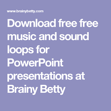 Download Free Free Music And Sound Loops For Powerpoint Presentations At Brainy Betty Powerpoint Presentation Free Music Presentation