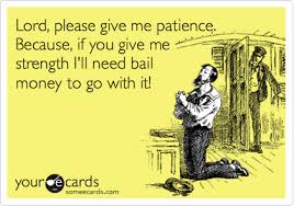 Lord, give me patience and give it to me right now! Today S News Entertainment Video Ecards And More At Someecards Someecards Com Ecards Funny Funny Funny Quotes