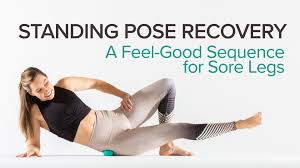 Standing Pose Recovery A Feel Good Sequence For Sore Legs Sore Legs Standing Poses Soreness