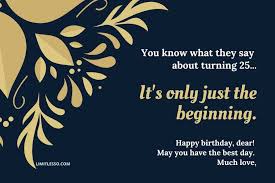 The beginning of a new chapter, a fresh new start with family and friends surrounding the birthday boy/girl. 2021 Silver Jubilee Birthday Wishes Happy 25th Birthday Greetings Limitlesso