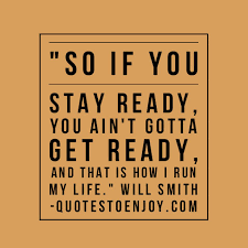 So If You Stay Ready You Ain T Gotta Get Ready And That Is How Will Smith