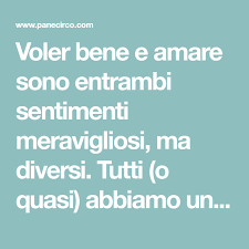 Voler Bene E Amare Sono Entrambi Sentimenti Meravigliosi Ma Diversi Tutti O Quasi Abbiamo Un Proposito Fermo E Irremovibile Nella Nostra Vita Amare Qualcun