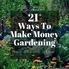 Make Money Gardening 29 Ideas To Start Earning Now Diy Garden Ideas Vegetables Home Garden Vegetable Plant Business