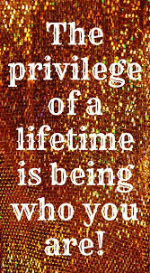The Privilege Of A Lifetime Is Being Who You Are Joseph Campbell Thoughts Quotes Sounds Good To Me Quotes About Everything