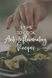 3 Tips To Cook Anti Inflammatory Recipes In 2020 Anti Inflammatory Recipes Recipes Inflammatory