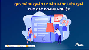 Quy trình quản lý bán hàng hiệu quả nhất cho các doanh nghiệp - Arito -  Phần mềm quản trị tổng thể doanh nghiệp ERP