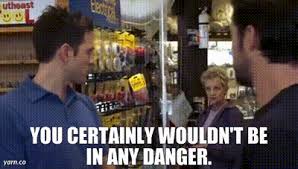 YARN | You certainly wouldn't be in any danger. | It's ...