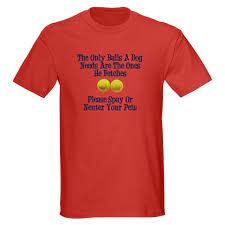 Advertising spay neuter here we've provide a compiled a list of the best spay neuter slogan ideas, taglines, business mottos and sayings we could find. A Shirt A Dog A Slogan No Dog About It Blog