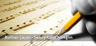 Burhan Cacan Sende Kaldi Yuregim Sarki Sozleri Sende Kaldi Yuregim Sarki Sozu