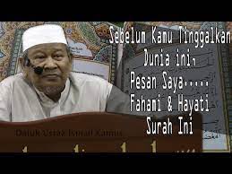 Daripada abdullah bin amr r.a, bahawa nabi muhammad saw bersabda, maksudnya sampaikanlah dariku walau hanya satu ayat (hr. Sebelum Tinggalkan Dunia Fahami Surah Ini Almarhum Tuan Guru Ustaz Ismail Kamus Litetube