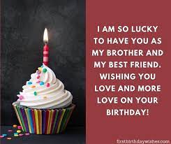 May god gives you all the love from the heavens above. Birthday Wishes For Brother Happy Birthday Brother First Birthday Wishes