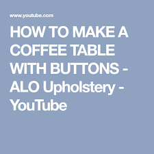 How To Make A Coffee Table With Buttons Alo Upholstery Youtube Upholstery Reupholster Reupholster Furniture