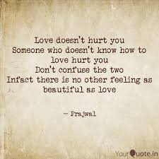 Does love hurt famous quotes & sayings: Love Doesn T Hurt You Som Quotes Writings By Prajwal Yourquote