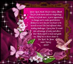 Dear Lord Thank You For Today Thank You For Fresh Starts And New Beginnings Today Is A Fresh Start A New Op Monday Blessings Sunday Greetings Blessed Sunday
