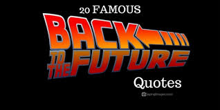 20 Famous Back To The Future Quotes Word Porn Quotes Love Quotes Life Quotes Inspirational Quotes