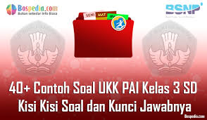 Lengkap 40 Contoh Soal Ukk Pai Kelas 3 Sd Kisi Kisi Soal Dan Kunci Jawabnya Terbaru Bospedia