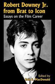 Robert Downey, Jr. from Brat to Icon by Erin E. MacDonald
